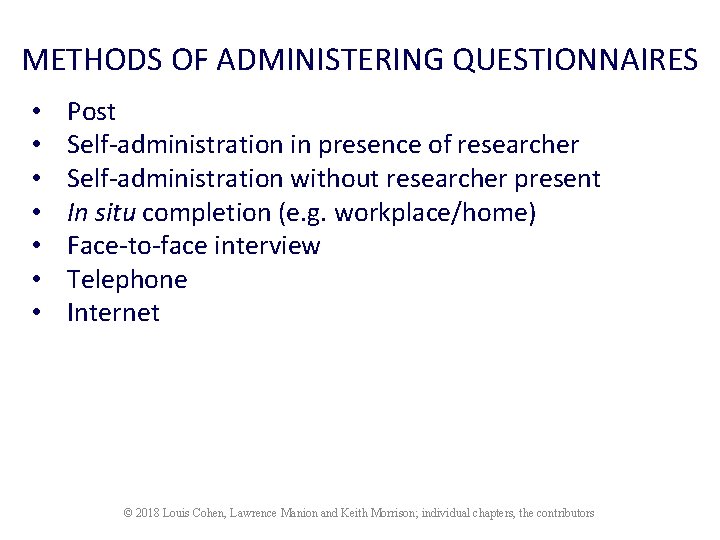 METHODS OF ADMINISTERING QUESTIONNAIRES • • Post Self-administration in presence of researcher Self-administration without