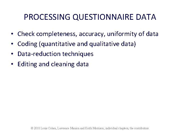 PROCESSING QUESTIONNAIRE DATA • • Check completeness, accuracy, uniformity of data Coding (quantitative and