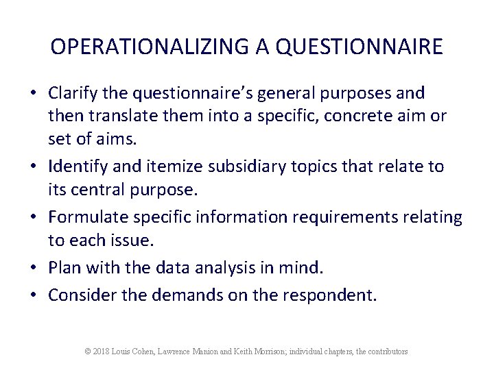 OPERATIONALIZING A QUESTIONNAIRE • Clarify the questionnaire’s general purposes and then translate them into