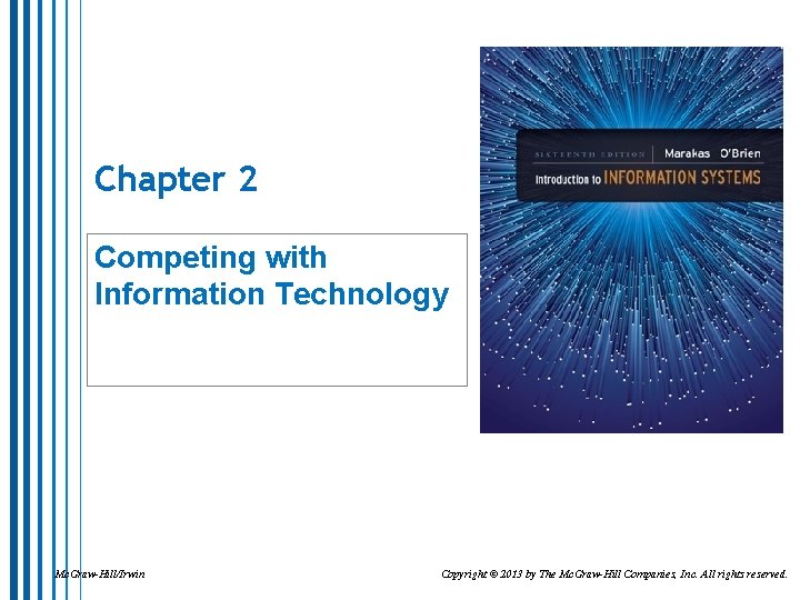 Chapter 2 Competing with Information Technology Mc. Graw-Hill/Irwin Copyright © 2013 by The Mc.