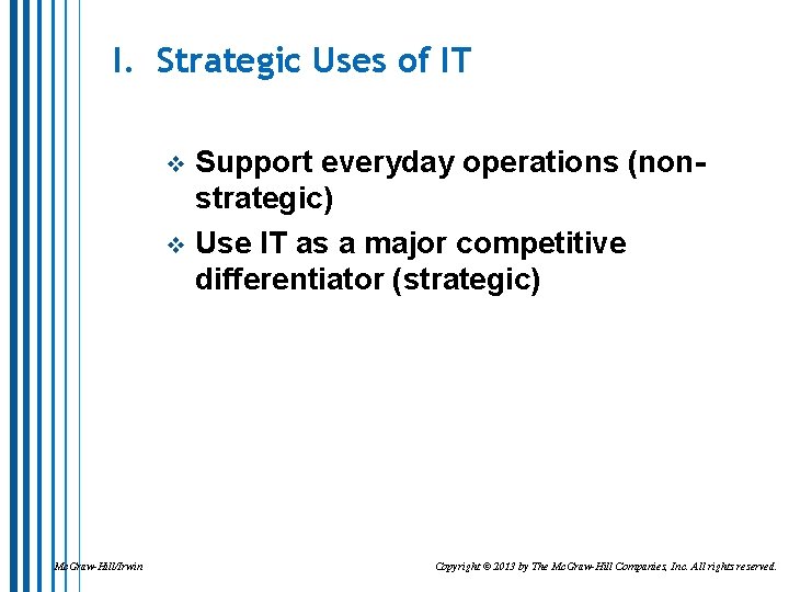 I. Strategic Uses of IT Support everyday operations (nonstrategic) v Use IT as a