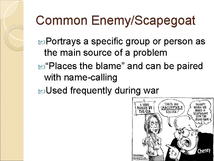 Common Enemy/Scapegoat Portrays a specific group or person as the main source of a