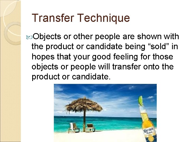 Transfer Technique Objects or other people are shown with the product or candidate being