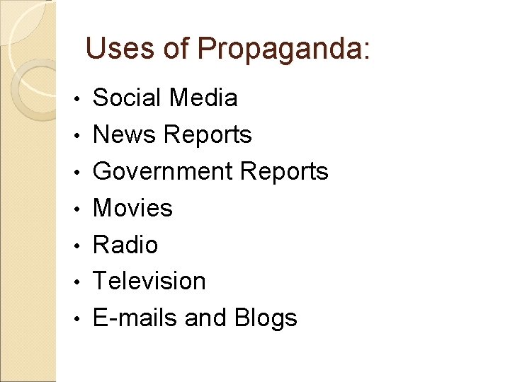 Uses of Propaganda: • • Social Media News Reports Government Reports Movies Radio Television