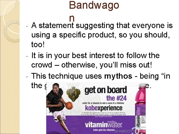 Bandwago n A statement suggesting that everyone is using a specific product, so you