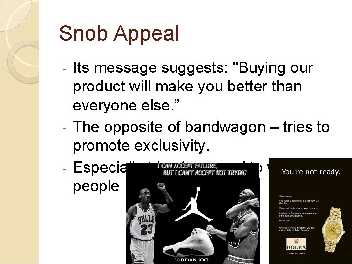 Snob Appeal Its message suggests: "Buying our product will make you better than everyone