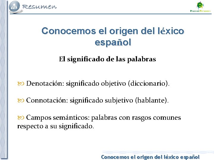 Conocemos el origen del léxico español El significado de las palabras Denotación: significado objetivo