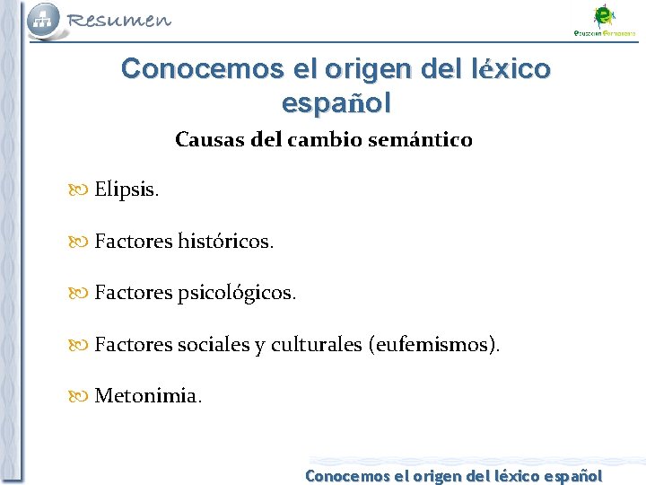 Conocemos el origen del léxico español Causas del cambio semántico Elipsis. Factores históricos. Factores