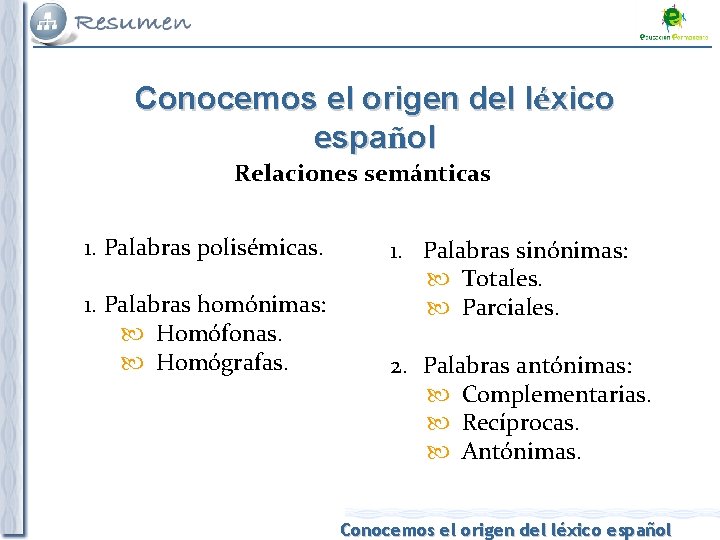 Conocemos el origen del léxico español Relaciones semánticas 1. Palabras polisémicas. 1. Palabras homónimas: