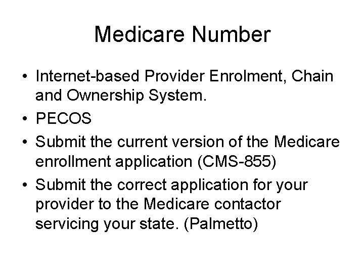 Medicare Number • Internet-based Provider Enrolment, Chain and Ownership System. • PECOS • Submit