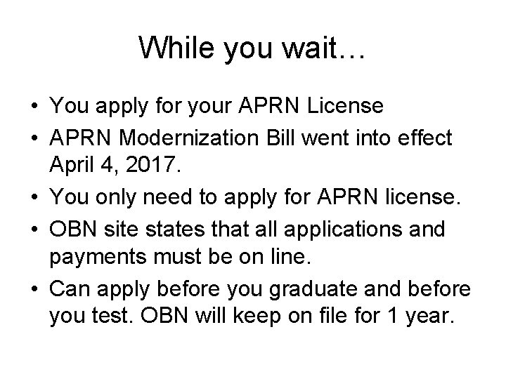 While you wait… • You apply for your APRN License • APRN Modernization Bill