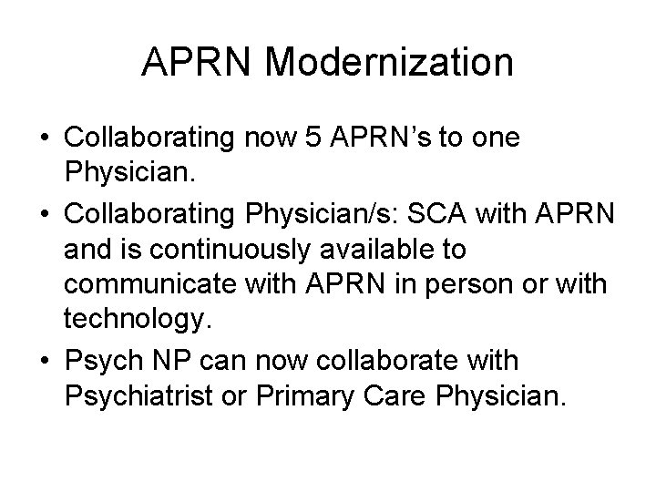 APRN Modernization • Collaborating now 5 APRN’s to one Physician. • Collaborating Physician/s: SCA