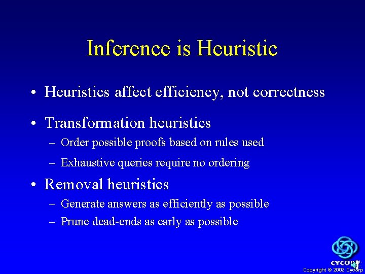 Inference is Heuristic • Heuristics affect efficiency, not correctness • Transformation heuristics – Order