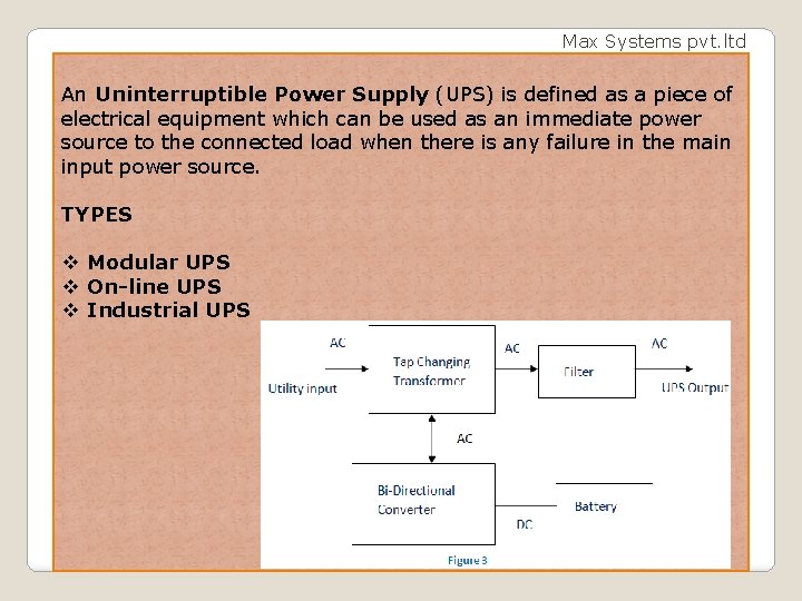 Max Systems pvt. ltd An Uninterruptible Power Supply (UPS) is defined as a piece