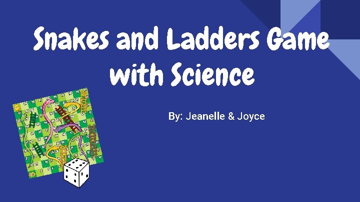 Snakes and Ladders Game with Science By: Jeanelle & Joyce 