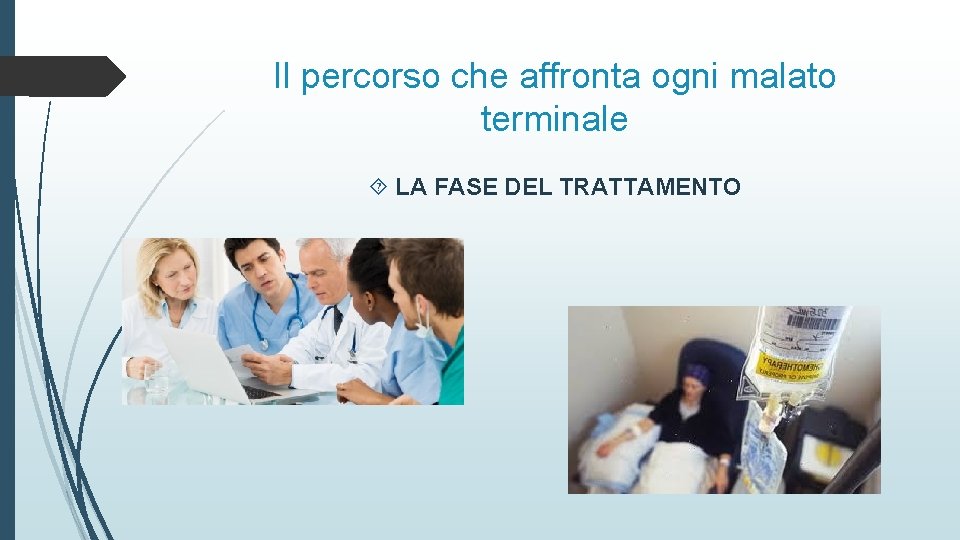 Il percorso che affronta ogni malato terminale LA FASE DEL TRATTAMENTO 