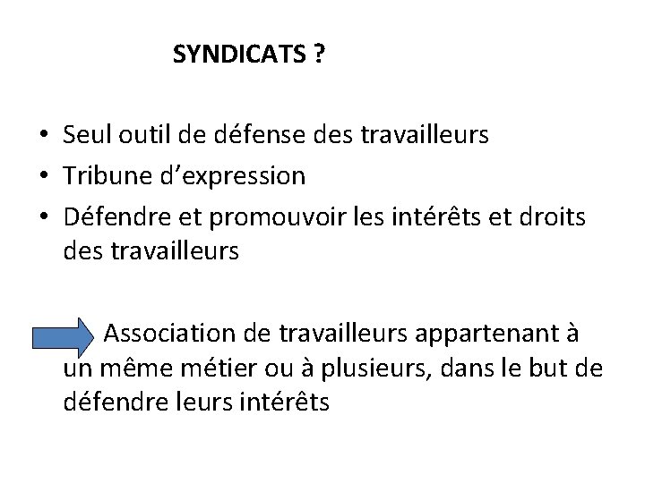 SYNDICATS ? • Seul outil de défense des travailleurs • Tribune d’expression • Défendre