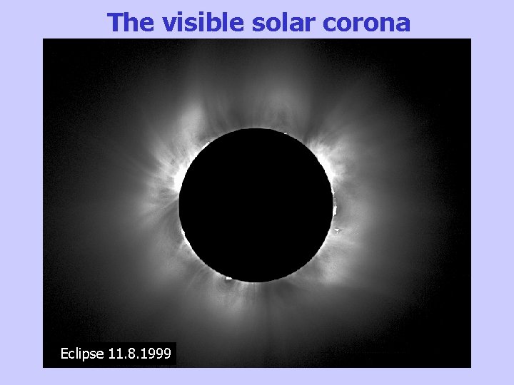 The visible solar corona Eclipse 11. 8. 1999 
