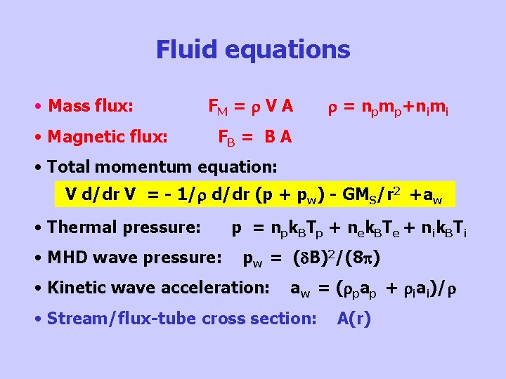 Fluid equations • Mass flux: • Magnetic flux: FM = V A = npmp+nimi