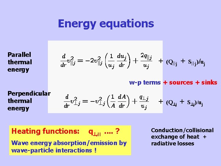 Energy equations Parallel thermal energy + (Q j + S j)/uj w-p terms +