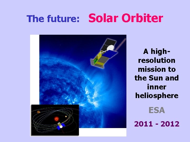 The future: Solar Orbiter A highresolution mission to the Sun and inner heliosphere ESA
