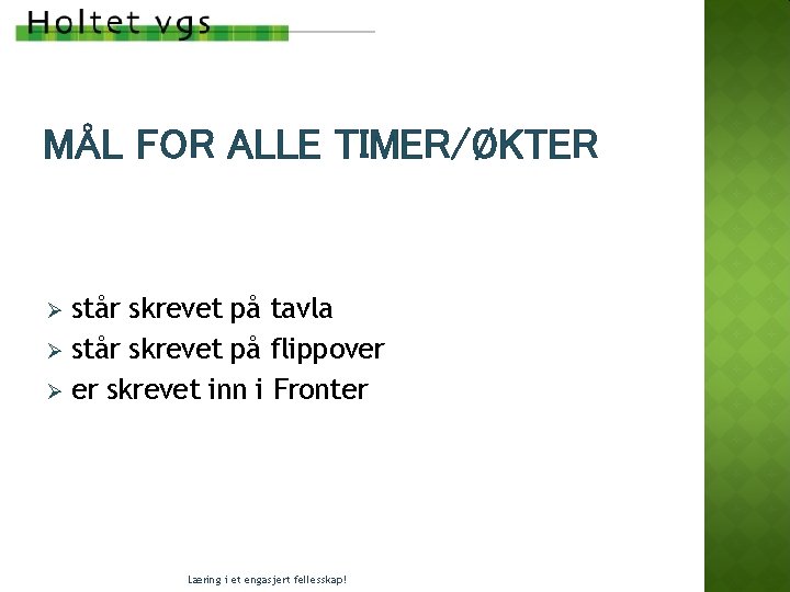 MÅL FOR ALLE TIMER/ØKTER står skrevet på tavla Ø står skrevet på flippover Ø MÅL FOR ALLE TIMER/ØKTER står skrevet på tavla Ø står skrevet på flippover Ø