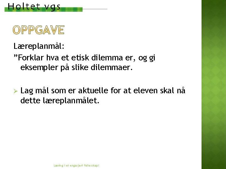 Læreplanmål: ”Forklar hva et etisk dilemma er, og gi eksempler på slike dilemmaer. Ø Læreplanmål: ”Forklar hva et etisk dilemma er, og gi eksempler på slike dilemmaer. Ø
