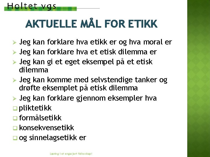AKTUELLE MÅL FOR ETIKK Jeg kan forklare hva etikk er og hva moral er AKTUELLE MÅL FOR ETIKK Jeg kan forklare hva etikk er og hva moral er