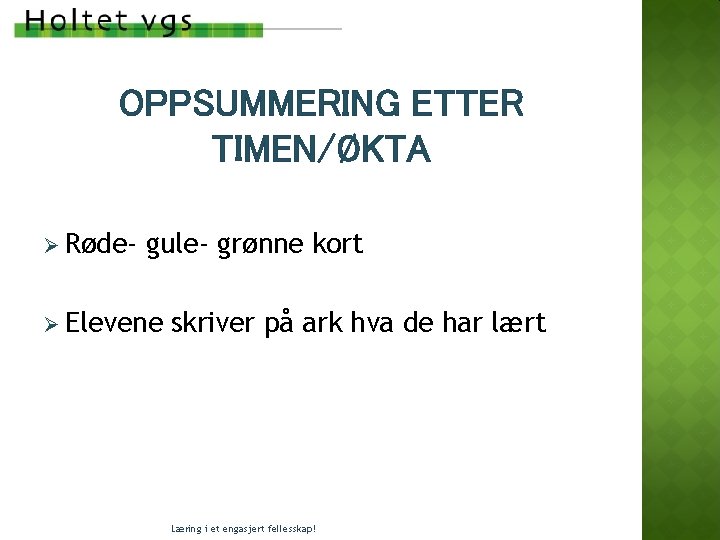 OPPSUMMERING ETTER TIMEN/ØKTA Ø Røde- gule- grønne kort Ø Elevene skriver på ark hva OPPSUMMERING ETTER TIMEN/ØKTA Ø Røde- gule- grønne kort Ø Elevene skriver på ark hva