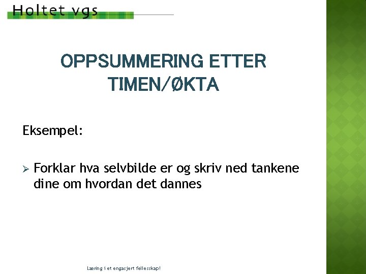 OPPSUMMERING ETTER TIMEN/ØKTA Eksempel: Ø Forklar hva selvbilde er og skriv ned tankene dine OPPSUMMERING ETTER TIMEN/ØKTA Eksempel: Ø Forklar hva selvbilde er og skriv ned tankene dine
