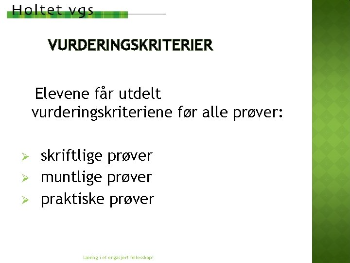 VURDERINGSKRITERIER Elevene får utdelt vurderingskriteriene før alle prøver: Ø Ø Ø skriftlige prøver muntlige VURDERINGSKRITERIER Elevene får utdelt vurderingskriteriene før alle prøver: Ø Ø Ø skriftlige prøver muntlige