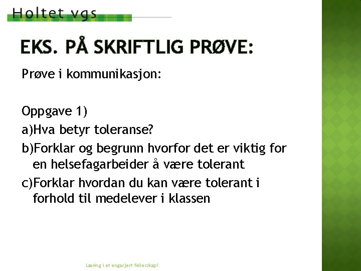 EKS. PÅ SKRIFTLIG PRØVE: Prøve i kommunikasjon: Oppgave 1) a)Hva betyr toleranse? b)Forklar og EKS. PÅ SKRIFTLIG PRØVE: Prøve i kommunikasjon: Oppgave 1) a)Hva betyr toleranse? b)Forklar og
