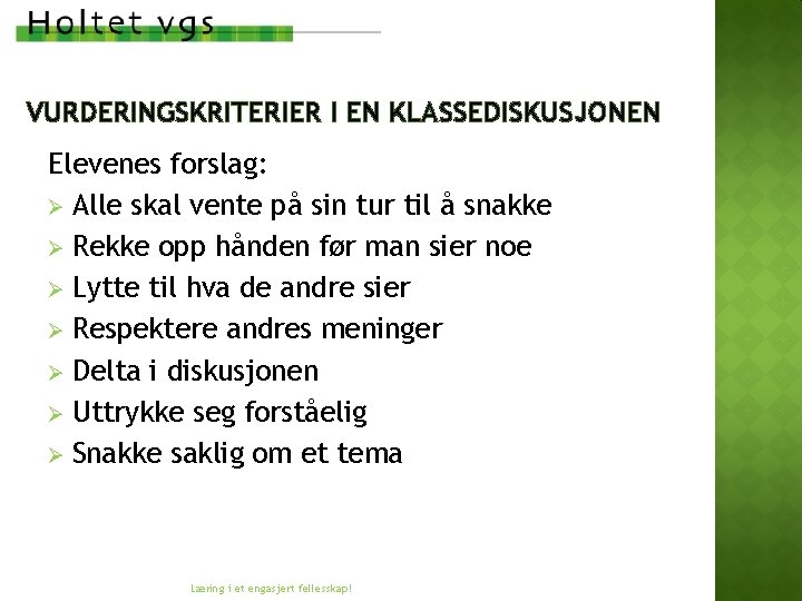 VURDERINGSKRITERIER I EN KLASSEDISKUSJONEN Elevenes forslag: Ø Alle skal vente på sin tur til VURDERINGSKRITERIER I EN KLASSEDISKUSJONEN Elevenes forslag: Ø Alle skal vente på sin tur til