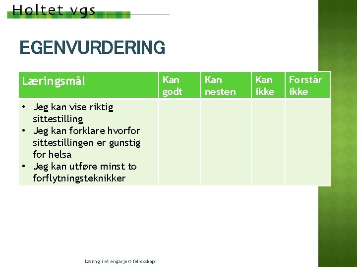 EGENVURDERING Læringsmål • Jeg kan vise riktig sittestilling • Jeg kan forklare hvorfor sittestillingen EGENVURDERING Læringsmål • Jeg kan vise riktig sittestilling • Jeg kan forklare hvorfor sittestillingen