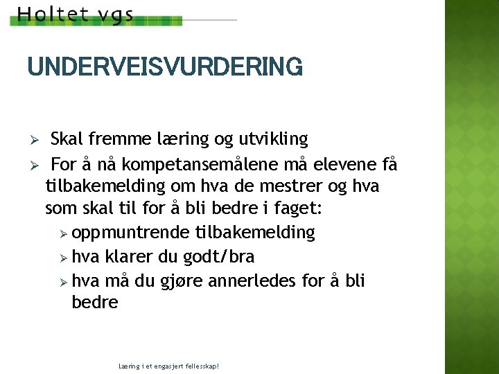 UNDERVEISVURDERING Skal fremme læring og utvikling Ø For å nå kompetansemålene må elevene få UNDERVEISVURDERING Skal fremme læring og utvikling Ø For å nå kompetansemålene må elevene få