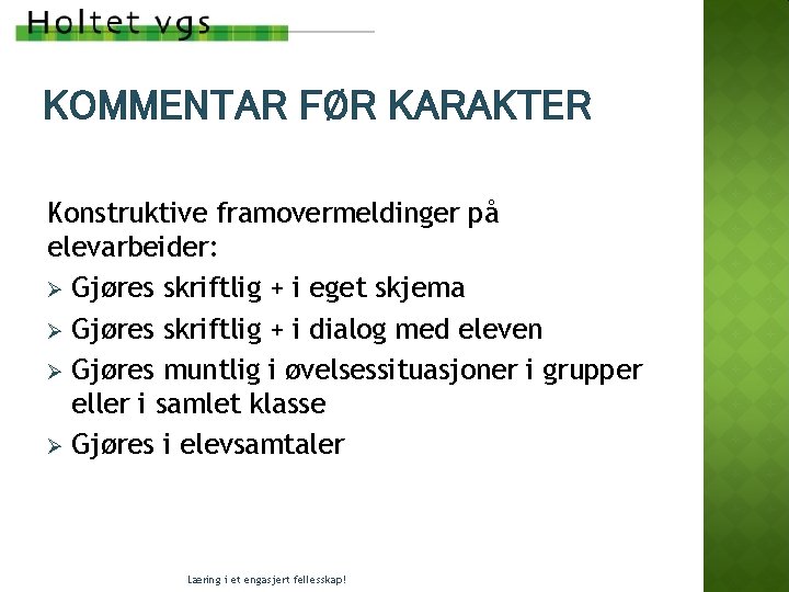 KOMMENTAR FØR KARAKTER Konstruktive framovermeldinger på elevarbeider: Ø Gjøres skriftlig + i eget skjema KOMMENTAR FØR KARAKTER Konstruktive framovermeldinger på elevarbeider: Ø Gjøres skriftlig + i eget skjema