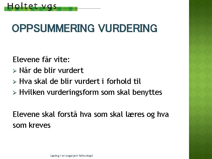 OPPSUMMERING VURDERING Elevene får vite: Ø Når de blir vurdert Ø Hva skal de OPPSUMMERING VURDERING Elevene får vite: Ø Når de blir vurdert Ø Hva skal de