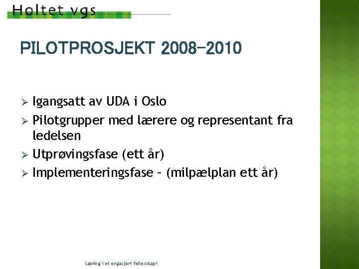 PILOTPROSJEKT 2008 -2010 Igangsatt av UDA i Oslo Ø Pilotgrupper med lærere og representant PILOTPROSJEKT 2008 -2010 Igangsatt av UDA i Oslo Ø Pilotgrupper med lærere og representant