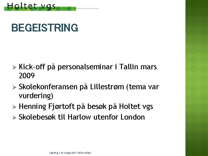 BEGEISTRING Kick-off på personalseminar i Tallin mars 2009 Ø Skolekonferansen på Lillestrøm (tema var BEGEISTRING Kick-off på personalseminar i Tallin mars 2009 Ø Skolekonferansen på Lillestrøm (tema var