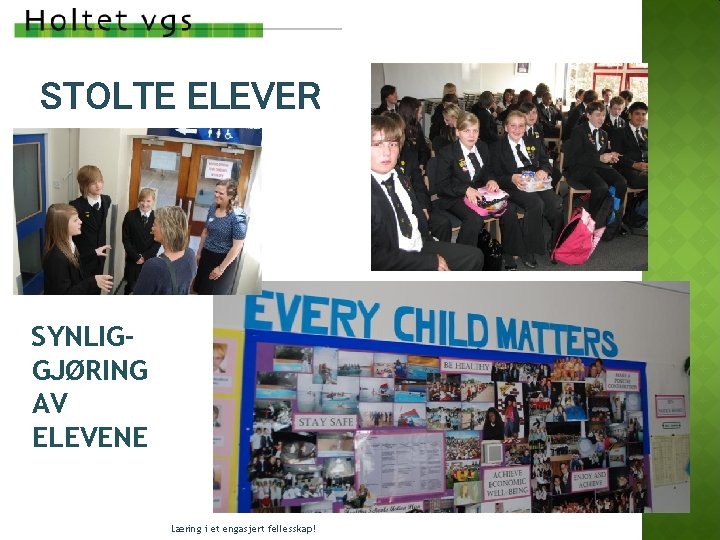STOLTE ELEVER SYNLIGGJØRING AV ELEVENE Læring i et engasjert fellesskap! STOLTE ELEVER SYNLIGGJØRING AV ELEVENE Læring i et engasjert fellesskap!