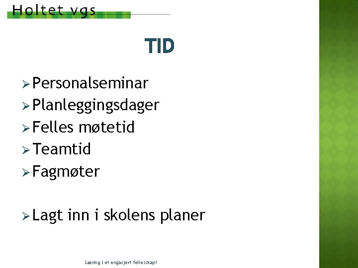 TID Ø Personalseminar Ø Planleggingsdager Ø Felles møtetid Ø Teamtid Ø Fagmøter Ø Lagt TID Ø Personalseminar Ø Planleggingsdager Ø Felles møtetid Ø Teamtid Ø Fagmøter Ø Lagt