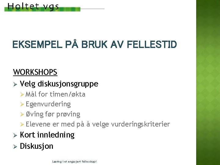 EKSEMPEL PÅ BRUK AV FELLESTID WORKSHOPS Ø Velg diskusjonsgruppe Ø Mål for timen/økta Ø