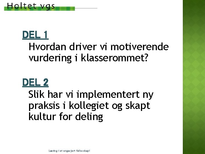 DEL 1 Hvordan driver vi motiverende vurdering i klasserommet? DEL 2 Slik har vi DEL 1 Hvordan driver vi motiverende vurdering i klasserommet? DEL 2 Slik har vi