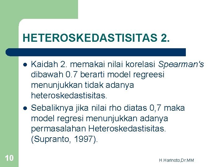 HETEROSKEDASTISITAS 2. l l 10 Kaidah 2. memakai nilai korelasi Spearman's dibawah 0. 7