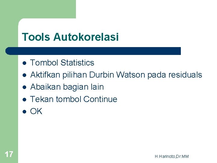 Tools Autokorelasi l l l 17 Tombol Statistics Aktifkan pilihan Durbin Watson pada residuals