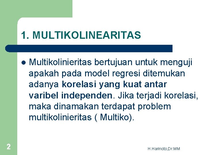 1. MULTIKOLINEARITAS l 2 Multikolinieritas bertujuan untuk menguji apakah pada model regresi ditemukan adanya