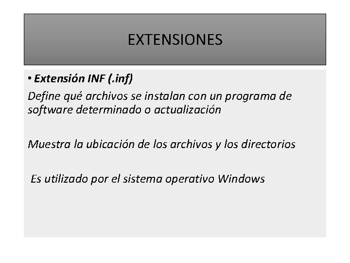 EXTENSIONES • Extensión INF (. inf) Define qué archivos se instalan con un programa