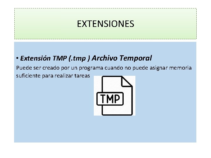 EXTENSIONES • Extensión TMP (. tmp ) Archivo Temporal Puede ser creado por un