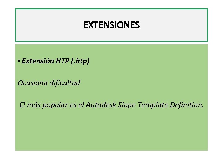 EXTENSIONES • Extensión HTP (. htp) Ocasiona dificultad El más popular es el Autodesk