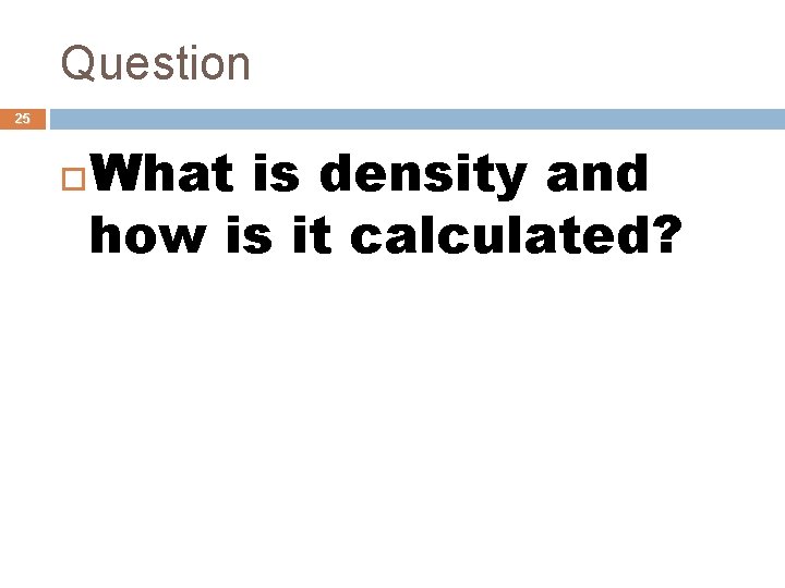 Question 25 What is density and how is it calculated? 